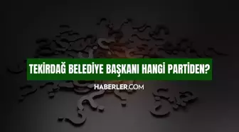 Tekirdağ Belediye Başkanı hangi partiden? Tekirdağ Belediye Başkanı kimdir, hangi partiden seçilmiştir?