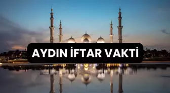 AYDIN İFTAR VAKTİ | Aydın'da iftar saati ne zaman, ezan kaçta okunacak? 2024 Ramazan Ezan Vakitleri!