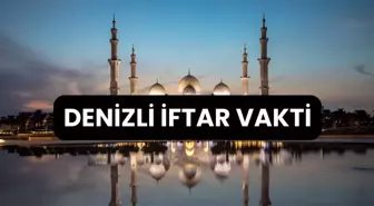 DENİZLİ İFTAR VAKTİ | Denizli'de iftar saati ne zaman, ezan kaçta okunacak? 2024 Ramazan Ezan Vakitleri!