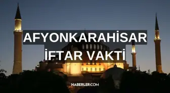 AFYONKARAHİSAR İFTAR VAKTİ | Afyonkarahisar iftar saati ne zaman, ezan saat kaçta okunacak? 2024 Ramazan Ezan Vakitleri!