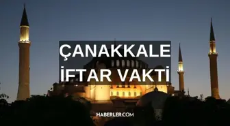 ÇANAKKALE İFTAR VAKTİ | Çanakkale iftar saati ne zaman, ezan saat kaçta okunacak? 2024 Ramazan Ezan Vakitleri!