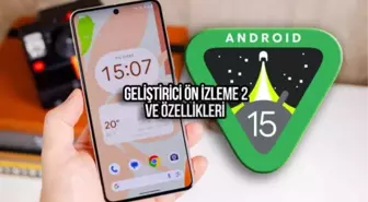 Android 15 Geliştirici Ön İzleme Sürümü 2 Yayınlandı