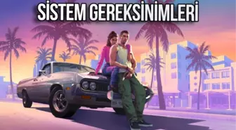 GTA 6 Sistem Gereksinimleri ve Çıkış Tarihi