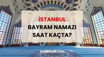 İstanbul bayram namazı saat kaçta 2024? İstanbul bayram namazı kaçta okunuyor, ne zaman kılınacak? İl il Ramazan Bayram namazı saatleri!