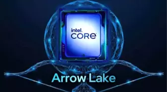 Intel Core Ultra 200 (Arrow Lake) Özellikleri Sızdırıldı