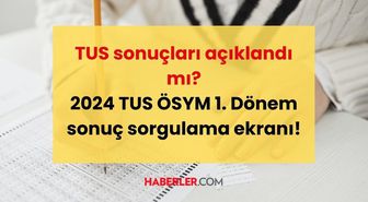 TUS sonuçları açıklandı mı? 2024 TUS ÖSYM 1. Dönem sonuç sorgulama ekranı!
