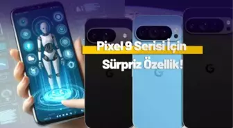 Pixel 9 Serisi Yapay Zeka Özellikleri Ortaya Çıktı