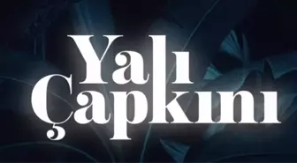 Yalı Çapkını CANLI İZLE! 24 Mayıs Yalı Çapkını 71. bölüm CANLI YAYIN! Yalı Çapkını FULL İZLE!