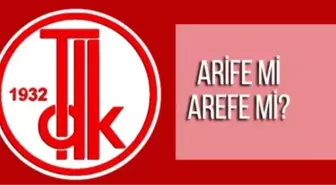 Arife mi, arefe mi? TDK nasıl yazılır? Türk Dil Kurumu doğru yazılışı hangisi #129300