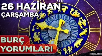 26 Haziran Çarşamba 2024 Günlük Burç Yorumları! AŞK, EVLİLİK, SAĞLIK, KARİYER burç yorumları! 26 Haziran burç yorumları nedir?