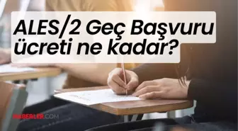 ALES/2 geç başvuru tarihi en son ne zaman, nasıl yapılır? ALES/2 2024 başvuru ücreti ne kadar?