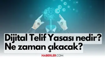 Dijital telif yasası nedir? Dijital telif yasası ne zaman çıkıyor? Dijital telif hakkı ne demek?