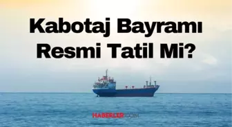 Kabotaj Bayramı ne zaman, hangi tarihte? Kabotaj nedir? Kabotaj Bayramı neden kutlanır?