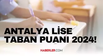 ANTALYA LİSE TABAN PUANI 2024 | LGS taban puanları ve yüzdelik dilimleri açıklandı mı? Antalya'da liseler kaç puanla alıyor?