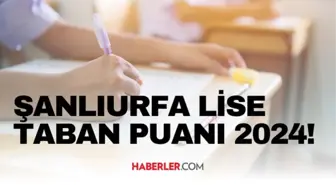 ŞANLIURFA LİSE TABAN PUANI 2024 | LGS taban puanları ve yüzdelik dilimleri açıklandı mı? ŞANLIURFA'DA liseler kaç puanla alıyor?