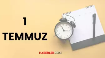 1 Temmuz tarihte bugün ne oldu? 1 Temmuz tarihinde yaşanan önemli olaylar neler?