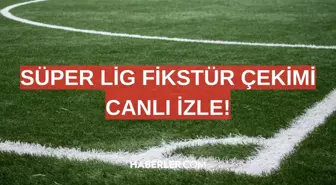 SÜPER LİG FİKSTÜR ÇEKİMİ CANLI İZLE! 11 Temmuz Süper Lig fikstür çekimi ne zaman, hangi kanalda?