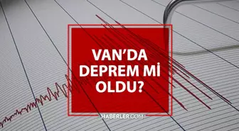 Van'da deprem mi oldu? Van'da son dakika deprem oldu! Deprem şiddeti ve büyüklüğü kaç, nerede oldu? Son depremler AFAD ve Kandilli listesi