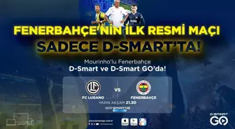 Fenerbahçe'nin Lugano maçı D-Smart'ta canlı yayınlanacak