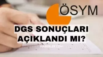 2024 DGS sonuçları ne zaman açıklanacak? DGS sonuçları neden açıklanmadı? DGS SONUÇLARI SON DURUM!