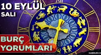 10 Eylül 2024 Günlük Burç Yorumları! AŞK, EVLİLİK, KARİYER, SAĞLIK burç yorumları! 10 Eylül Başak, Akrep, Aslan burcu yorumu