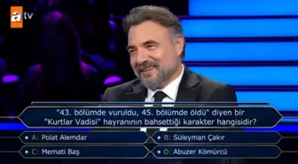 ''43. bölümde vuruldu, 45. bölümde öldü'' diyen bir 'Kurtlar Vadisi' hayranının bahsettiği karakter hangisidir?