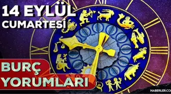 14 Eylül 2024 Günlük Burç Yorumları! Akrep, Boğa, Aslan burcu yorumu! 14 Eylül AŞK, EVLİLİK, KARİYER, SAĞLIK burç yorumları