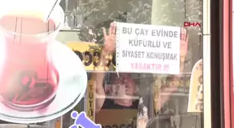 Çayevinde Siyaset ve Küfür Yasağı Uygulandı