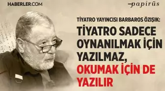 Tiyatro Yayıncısı Barbaros Özışık, tiyatro ve teknoloji üzerine konuştu