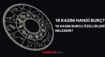 18 Kasım hangi burç? 18 Kasım burç özellikleri nelerdir?