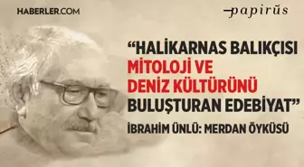 Yazar İbrahim Ünlü'nün edebiyat yolculuğu ve halikarnas balıkçısı değerlendirmesi