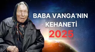 Baba Vanga'nın 2025 kehanetleri nedir? Baba Vanga 2025 yılı Türkiye için ne dedi?