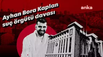 Ayhan Bora Kaplan Suç Örgütü Davasında Savunmalar Tamamlandı