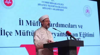 Diyanet İşleri Başkanı Erbaş 'İl Müftü Yardımcıları ve İlçe Müftüleri Oryantasyon Eğitimi'nde konuştu Açıklaması