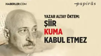 Yazar Altay Öktem: Şiir kuma kabul etmez