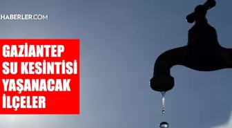 Gaziantep GASKİ su kesintisi! Şehitkamil, Nizip, Şahinbey 8-9 Aralık GASKİ su kesintisi listesi! Sular ne zaman gelecek?