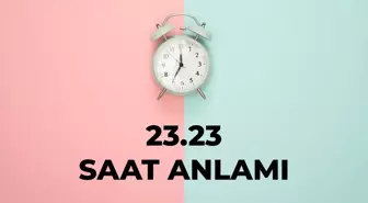 23.23 saat anlamı nedir? 23 23 saat aşk anlamı 2025!