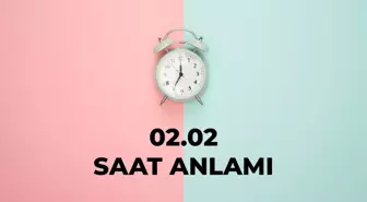 02.02 saat anlamı nedir? 02 02 saat aşk anlamı 2025!
