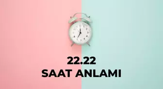 22.22 saat anlamı nedir? 22 22 saat aşk anlamı 2025!