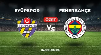 Eyüpspor Fenerbahçe maç özeti ve golleri izle! (VİDEO) Eyüpspor Fenerbahçe geniş özeti! Golleri kim attı, maç kaç kaç bitti?