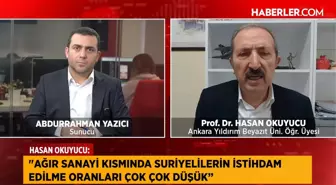 Prof. Dr. Hasan Okuyucu: Suriyelilerin türkiye ekonomisine katkısı ve istihdam sorunları