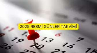 2025 Resmi Günler Takvimi: Resmi tatiller ne zaman, hangi gün? 2025 yılında resmi tatiller hangi gün gün?