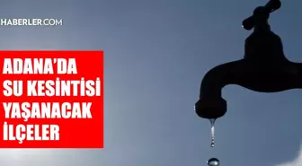 Adana ASKİ su kesintisi! 2 Ocak Yüreğir, Sarıçam, Kozan su kesintisi listesi! Sular ne zaman gelecek?