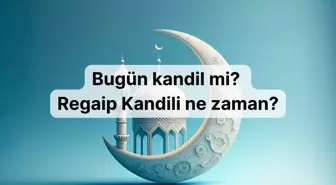 Bugün kandil mi? Regaip Kandili ne zaman?