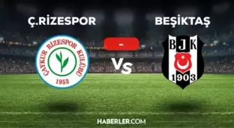 Ç. Rizespor Beşiktaş muhtemel 11'ler! Ç. Rizespor Beşiktaş kadrolar açıklandı mı?