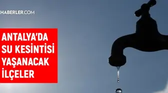 ASAT Antalya su kesintisi! Alanya, Kepez, Konyaaltı 4 Ocak Antalya su kesintisi listesi! Sular ne zaman gelecek?