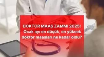 DOKTOR MAAŞ ZAMMI 2025! Ocak ayı en düşük, en yüksek doktor maaşları ne kadar oldu? Doktor güncel zamlı maaşı kaç TL oldu?