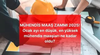 MÜHENDİS MAAŞ ZAMMI 2025! Ocak ayı en düşük, en yüksek mühendis maaşları ne kadar oldu? Mühendis güncel zamlı maaşı kaç TL oldu?