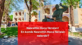 Nasrettin Hoca fıkraları! En komik Nasrettin Hoca fıkraları nelerdir?