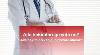 Aile hekimleri grevde mi? Aile hekimleri kaç gün grevde olacak?